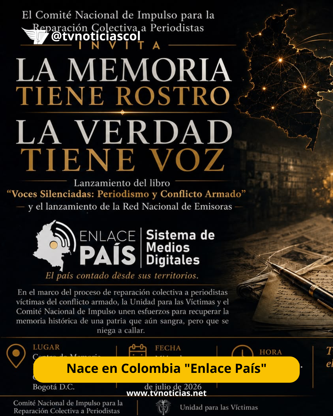 Un sistema, para informar a país y al mundo, desde las distintas regiones colombianas, nace el miércoles, 29 de julio de 2026, en acto en el Centro de la Memoria Historia, La Paz y la Reconciliación Nacional, de Bogotá Nace en Colombia Enlace País - TVNOTICIASCOL También será el lanzamiento del libro "Voces silenciadas", que recoge testimonios de Periodistas Colombianos y sus familias, afectados por la tenebrosa y sordida persecución y victimización perpetradas entre 1980 y 2015.